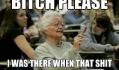 bitch please senior citizen college meme student was there old woman funny pics pictures pic picture image photo images photos lol