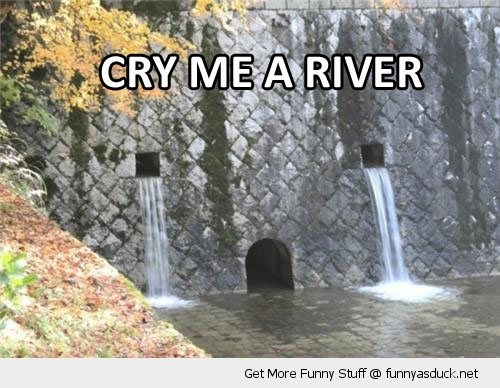 funny-cry-me-river-dam-face-crying-pics.