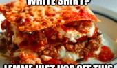 pasta food lasagna white shirt closer look funny pics pictures pic picture image photo images photos lol