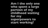 spent childhood waiting for super powers quote joke funny pics pictures pic picture image photo images photos lol