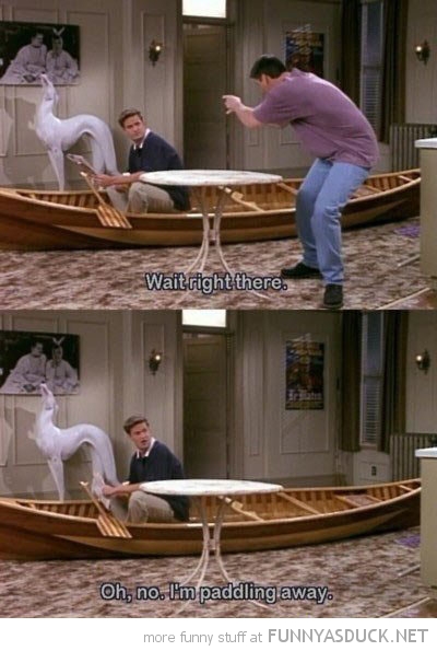 chandler friends canoe joey don't go anywhere paddle away tv funny pics pictures pic picture image photo images photos lol 