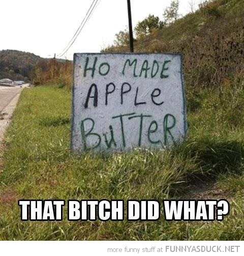 [Image: funny-ho-made-apple-butter-she-done-what-sign-pics.jpg]