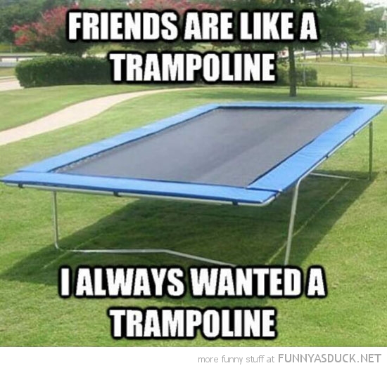 Like A Trampoline