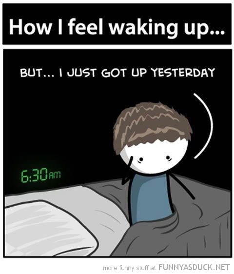 How I Feel Waking Up...