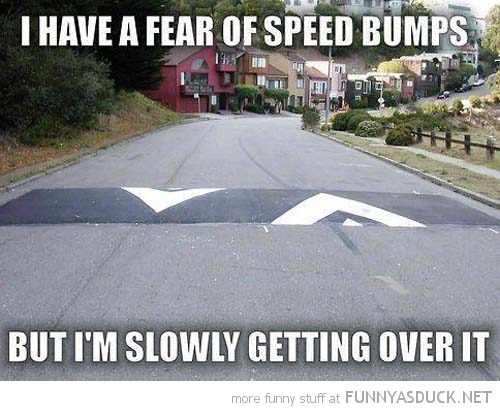 Fear Of Speed Bumps