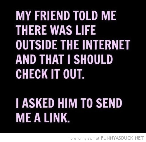 Life Outside The Internet
