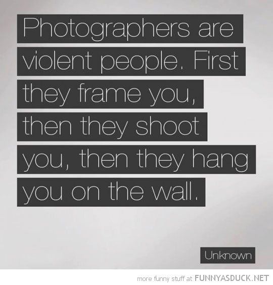 Photographers Are Violent People