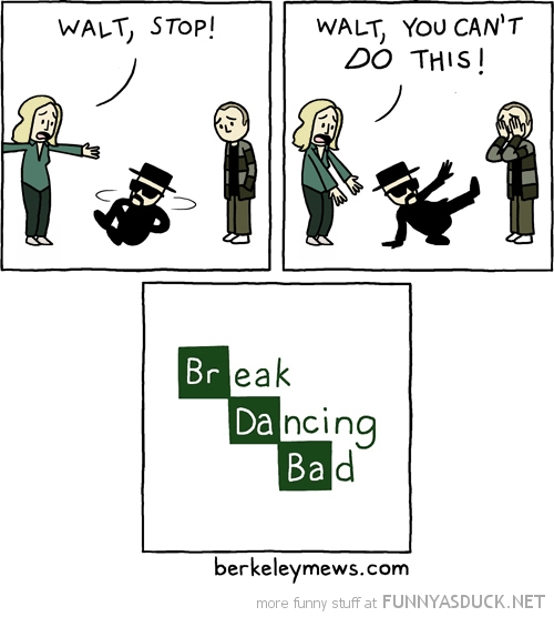 Break Dancing Bad