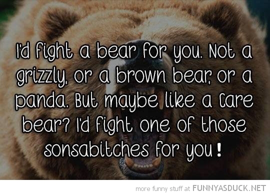 I'd Fight A Bear For You